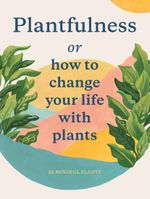 Plantfulness: How to Change Your Life with Plants (Magma for Laurence King) Cover des Buches Plantfulness: How to Change Your Life with Plants (Magma for Laurence King) (ISBN: 9781786277268)