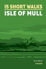 15 Short Walks on the Isle of Mull Cover des Buches 15 Short Walks on the Isle of Mull (ISBN: 9781786311955)