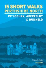 15 Short Walks in Perthshire North - Pitlochry, Aberfeldy and Dunkeld Cover des Buches 15 Short Walks in Perthshire North - Pitlochry, Aberfeldy and Dunkeld (ISBN: 9781786312525)