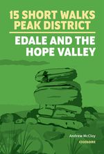 15 Short Walks in the Peak District - Edale and the Hope Valley Cover des Buches 15 Short Walks in the Peak District - Edale and the Hope Valley (ISBN: 9781786312587)