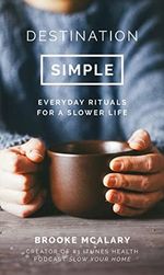 Mcalary, B: Destination Simple: Everyday Rituals for a Slower Life Cover des Buches Mcalary, B: Destination Simple: Everyday Rituals for a Slower Life (ISBN: 9781786694416)