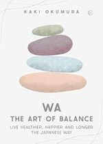 Wa the Art of Balance: Live Healthier, Happier and Longer the Japanese Way Cover des Buches Wa the Art of Balance: Live Healthier, Happier and Longer the Japanese Way (ISBN: 9781786786890)