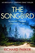 The Songbird: An absolutely gripping crime thriller Cover des Buches The Songbird: An absolutely gripping crime thriller (ISBN: 9781786817877)
