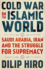 Cold War in the Islamic World: Saudi Arabia, Iran and the Struggle for Supremacy Cover des Buches Cold War in the Islamic World: Saudi Arabia, Iran and the Struggle for Supremacy (ISBN: 9781787384088)