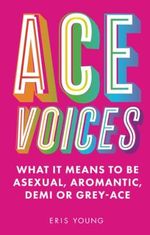 Ace Voices: What It Means to Be Asexual, Aromantic, Demi or Grey-Ace Cover des Buches Ace Voices: What It Means to Be Asexual, Aromantic, Demi or Grey-Ace (ISBN: 9781787756984)