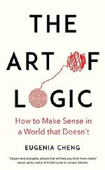 The Art of Logic: How to Make Sense in a World that Doesn't Cover des Buches The Art of Logic: How to Make Sense in a World that Doesn't (ISBN: 9781788160384)
