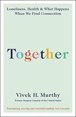 Together: Loneliness, Health and What Happens When We Find Connection Cover des Buches Together: Loneliness, Health and What Happens When We Find Connection (ISBN: 9781788164740)