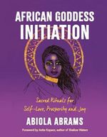 African Goddess Initiation: Sacred Rituals for Self-Love, Prosperity, and Joy Cover des Buches African Goddess Initiation: Sacred Rituals for Self-Love, Prosperity, and Joy (ISBN: 9781788176767)
