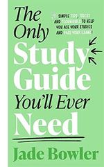 The Only Study Guide You'll Ever Need: Simple tips, tricks and techniques to help you ace your studies and pass your exams! Cover des Buches The Only Study Guide You'll Ever Need: Simple tips, tricks and techniques to help you ace your studies and pass your exams! (ISBN: 9781788704199)
