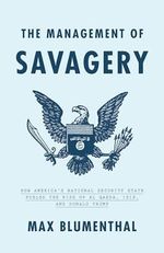 The Management of Savagery: How America's National Security State Fueled the Rise of Al Qaeda, Isis, and Donald Trump Cover des Buches The Management of Savagery: How America's National Security State Fueled the Rise of Al Qaeda, Isis, and Donald Trump (ISBN: 9781788732291)