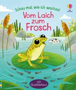 Schau mal, wie ich wachse! Vom Laich zum Frosch Cover des Buches Schau mal, wie ich wachse! Vom Laich zum Frosch (ISBN: 9781789417814)