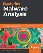 Mastering Malware Analysis: The complete malware analyst's guide to combating malicious software, APT, cybercrime, and IoT attacks Cover des Buches Mastering Malware Analysis: The complete malware analyst's guide to combating malicious software, APT, cybercrime, and IoT attacks (ISBN: 9781789610789)