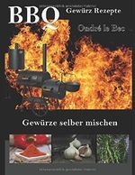 BBQ Gewürz Rezepte: Gewürz selber mischen Cover des Buches BBQ Gewürz Rezepte: Gewürz selber mischen (ISBN: 9781790161478)