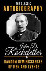The Classic Autobiography of John D. Rockefeller - Random Reminiscences Of Men And Events Cover des Buches The Classic Autobiography of John D. Rockefeller - Random Reminiscences Of Men And Events (ISBN: 9781790494996)