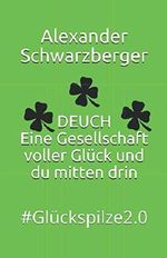 DEUCH - Eine Gesellschaft voller Glück und du mitten drin: #Glückspilze2.0 Cover des Buches DEUCH - Eine Gesellschaft voller Glück und du mitten drin: #Glückspilze2.0 (ISBN: 9781791646578)