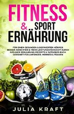 Fitness & Sport Ernährung: Für einen gesunden & definierten Körper Besser abnehmen & mehr Leistungsfähigkeit durch gesunde Ernährung - Rezepte & Ratgeber Buch geeignet für Anfänger, Männer & Frauen Cover des Buches Fitness & Sport Ernährung: Für einen gesunden & definierten Körper Besser abnehmen & mehr Leistungsfähigkeit durch gesunde Ernährung - Rezepte & Ratgeber Buch geeignet für Anfänger, Männer & Frauen (ISBN: 9781792094712)