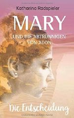 Mary und die Abtrünnigen von Adon: Die Entscheidung (Trilogie, Band 2) Cover des Buches Mary und die Abtrünnigen von Adon: Die Entscheidung (Trilogie, Band 2) (ISBN: 9781792762970)