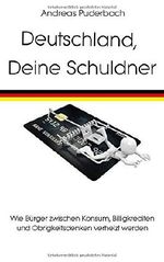 Deutschland, Deine Schuldner: Wie Bürger zwischen Konsum, Billigkrediten und Obrigkeitsdenken verheizt werden Cover des Buches Deutschland, Deine Schuldner: Wie Bürger zwischen Konsum, Billigkrediten und Obrigkeitsdenken verheizt werden (ISBN: 9781792808265)