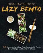 Lazy Bento: 101 Japanische Meal Prep Rezepte für Faule, Berufstätige und Leute im Stress Cover des Buches Lazy Bento: 101 Japanische Meal Prep Rezepte für Faule, Berufstätige und Leute im Stress (ISBN: 9781793166647)