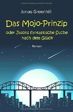 Das Mojo-Prinzip oder Jasons fantastische Suche nach dem Glück Cover des Buches Das Mojo-Prinzip oder Jasons fantastische Suche nach dem Glück (ISBN: 9781793463180)