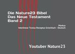 Die Nature23 Bibel Das Neue Testament Band 2: Markus Interlinear Textus Receptus Griechisch - Deutsch (Die Nature23 Bibel Das Neue Testament in Schwarz Weiß, Band 2) Cover des Buches Die Nature23 Bibel Das Neue Testament Band 2: Markus Interlinear Textus Receptus Griechisch - Deutsch (Die Nature23 Bibel Das Neue Testament in Schwarz Weiß, Band 2) (ISBN: 9781794688636)