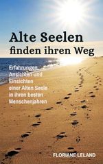 Alte Seelen finden ihren Weg: Erfahrungen, Ansichten und Einsichten einer Alten Seele in ihren besten Menschenjahren Cover des Buches Alte Seelen finden ihren Weg: Erfahrungen, Ansichten und Einsichten einer Alten Seele in ihren besten Menschenjahren (ISBN: 9781797564791)