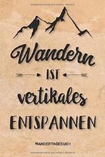 Wandertagebuch - Wandern ist vertikales: Perfekte Geschenk zum ausfüllen von Wanderungen, Klettertouren und Hüttentouren. Ein ... Datum, Zeit,Wetter,Bewertung,Etappen,Notizen Cover des Buches Wandertagebuch - Wandern ist vertikales: Perfekte Geschenk zum ausfüllen von Wanderungen, Klettertouren und Hüttentouren. Ein ... Datum, Zeit,Wetter,Bewertung,Etappen,Notizen (ISBN: 9781798902189)