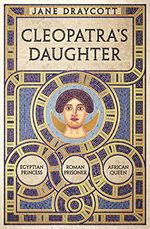 Cleopatra's Daughter: Egyptian Princess, Roman Prisoner, African Queen Cover des Buches Cleopatra's Daughter: Egyptian Princess, Roman Prisoner, African Queen (ISBN: 9781800244801)
