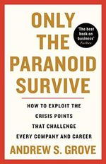Only the Paranoid Survive: How to Exploit the Crisis Points that Challenge Every Company and Career Cover des Buches Only the Paranoid Survive: How to Exploit the Crisis Points that Challenge Every Company and Career (ISBN: 9781800810624)