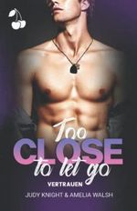 Too Close To Let Go: Vertrauen (California Boys) Cover des Buches Too Close To Let Go: Vertrauen (California Boys) (ISBN: 9781801164511)