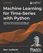 Machine Learning for Time-Series with Python: Forecast, predict, and detect anomalies with state-of-the-art machine learning methods Cover des Buches Machine Learning for Time-Series with Python: Forecast, predict, and detect anomalies with state-of-the-art machine learning methods (ISBN: 9781801819626)