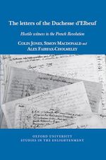 The Letters of the Duchesse D'Elbeuf: Hostile Witness to the French Revolution (Oxford University Studies in the Enlightenment) Cover des Buches The Letters of the Duchesse D'Elbeuf: Hostile Witness to the French Revolution (Oxford University Studies in the Enlightenment) (ISBN: 9781802078718)
