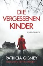 Die vergessenen Kinder: Irland-Thriller (Detective Lottie Parker, Band 1) Cover des Buches Die vergessenen Kinder: Irland-Thriller (Detective Lottie Parker, Band 1) (ISBN: 9781803141893)
