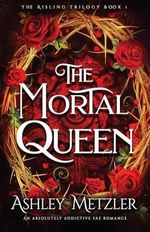 The Mortal Queen: An absolutely addictive fae romance (The Aisling Trilogy, Band 1) Cover des Buches The Mortal Queen: An absolutely addictive fae romance (The Aisling Trilogy, Band 1) (ISBN: 9781836182078)