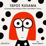 Yayoi Kusama Covered Everything in Dots and Wasn’t Sorry. (2020) (Hardback) (EN) Cover des Buches Yayoi Kusama Covered Everything in Dots and Wasn’t Sorry. (2020) (Hardback) (EN) (ISBN: 9781838660802)