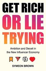 Get Rich or Lie Trying: Ambition and Deceit in the New Influencer Economy Cover des Buches Get Rich or Lie Trying: Ambition and Deceit in the New Influencer Economy (ISBN: 9781838950286)