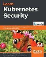 Learn Kubernetes Security: Securely orchestrate, scale, and manage your microservices in Kubernetes deployments Cover des Buches Learn Kubernetes Security: Securely orchestrate, scale, and manage your microservices in Kubernetes deployments (ISBN: 9781839216503)