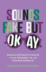 Sounds Fake but Okay: An Asexual and Aromantic Perspective on Love, Relationships, Sex, and Pretty Much Anything Else Cover des Buches Sounds Fake but Okay: An Asexual and Aromantic Perspective on Love, Relationships, Sex, and Pretty Much Anything Else (ISBN: 9781839970016)