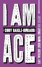 I Am Ace: Advice on Living Your Best Asexual Life Cover des Buches I Am Ace: Advice on Living Your Best Asexual Life (ISBN: 9781839972621)