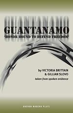 Guantanamo: Honor Bound to Defend Freedom (Oberon Modern Plays) Cover des Buches Guantanamo: Honor Bound to Defend Freedom (Oberon Modern Plays) (ISBN: 9781840024746)
