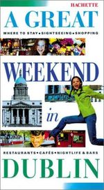Hachette a Great Weekend in Dublin (Hachette's a Great Weekend Series) Cover des Buches Hachette a Great Weekend in Dublin (Hachette's a Great Weekend Series) (ISBN: 9781842020968)
