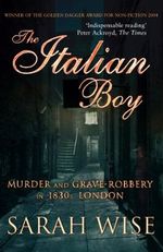 The Italian Boy: Murder and Grave-Robbery in 1830s London Cover des Buches The Italian Boy: Murder and Grave-Robbery in 1830s London (ISBN: 9781844133307)