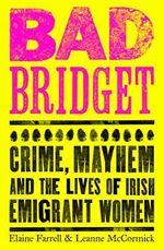 Bad Bridget: Crime, Mayhem and the Lives of Irish Emigrant Women Cover des Buches Bad Bridget: Crime, Mayhem and the Lives of Irish Emigrant Women (ISBN: 9781844885817)