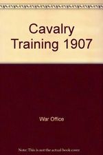 Cavalry Training 1907 Cover des Buches Cavalry Training 1907 (ISBN: 9781847914934)