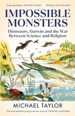 Impossible Monsters: Dinosaurs, Darwin and the War Between Science and Religion Cover des Buches Impossible Monsters: Dinosaurs, Darwin and the War Between Science and Religion (ISBN: 9781847926784)