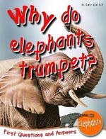 Why Do Elephants Trumpet?: First Questions and Answers Elephants (First Q&A) Cover des Buches Why Do Elephants Trumpet?: First Questions and Answers Elephants (First Q&A) (ISBN: 9781848104563)