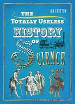 The Totally Useless History of Science Cover des Buches The Totally Useless History of Science (ISBN: 9781848660731)