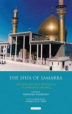 The Shi’a of Samarra: The Heritage and Politics of a Community in Iraq (Library of Modern Middle East Studies, Band 111) Cover des Buches The Shi’a of Samarra: The Heritage and Politics of a Community in Iraq (Library of Modern Middle East Studies, Band 111) (ISBN: 9781848857797)