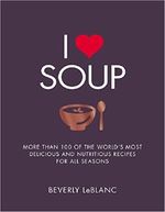 I Love Soup: More Than 100 of the World's Most Delicious and Nutritious Recipes Cover des Buches I Love Soup: More Than 100 of the World's Most Delicious and Nutritious Recipes (ISBN: 9781848997646)