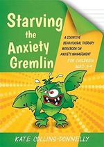 Starving the Anxiety Gremlin for Children Aged 5-9: A Cognitive Behavioural Therapy Workbook on Anxiety Management (Gremlin and Thief CBT Workbooks) Cover des Buches Starving the Anxiety Gremlin for Children Aged 5-9: A Cognitive Behavioural Therapy Workbook on Anxiety Management (Gremlin and Thief CBT Workbooks) (ISBN: 9781849054928)